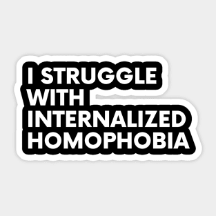 I Struggle With Internalized Homophobia Sticker